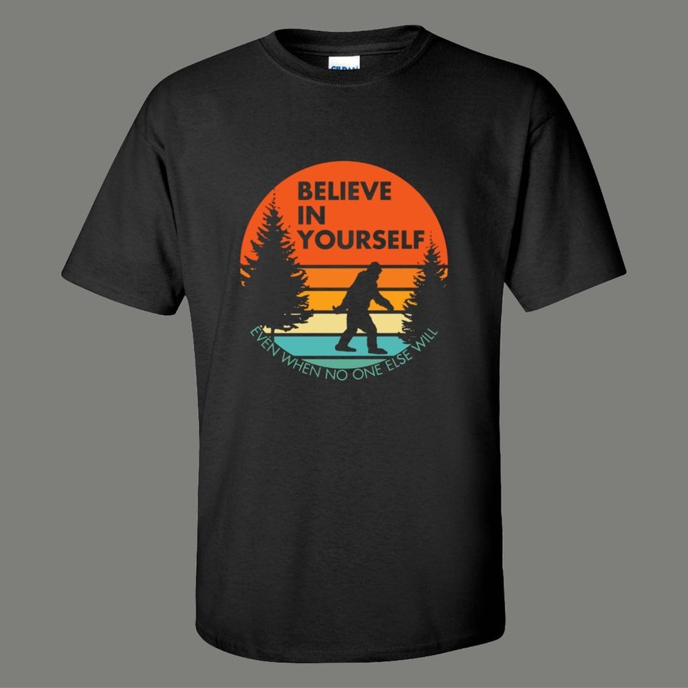 BELIEVE IN YOURSELF BIGFOOT MOTIVATION PARODY TEE